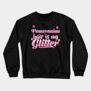 Pomeranian Hair Is My Glitter - Dog Gift graphic print Crewneck Sweatshirt
